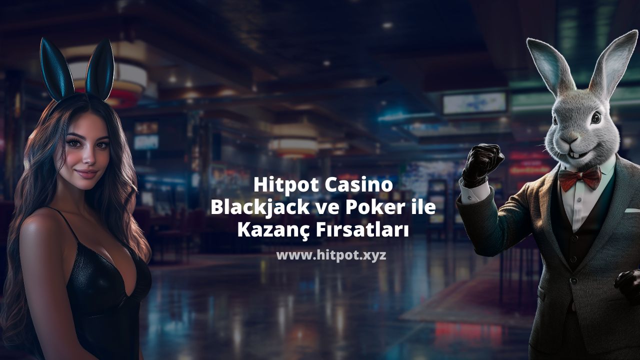Hitpot Casino | Blackjack ve Poker ile Kazanç Fırsatları