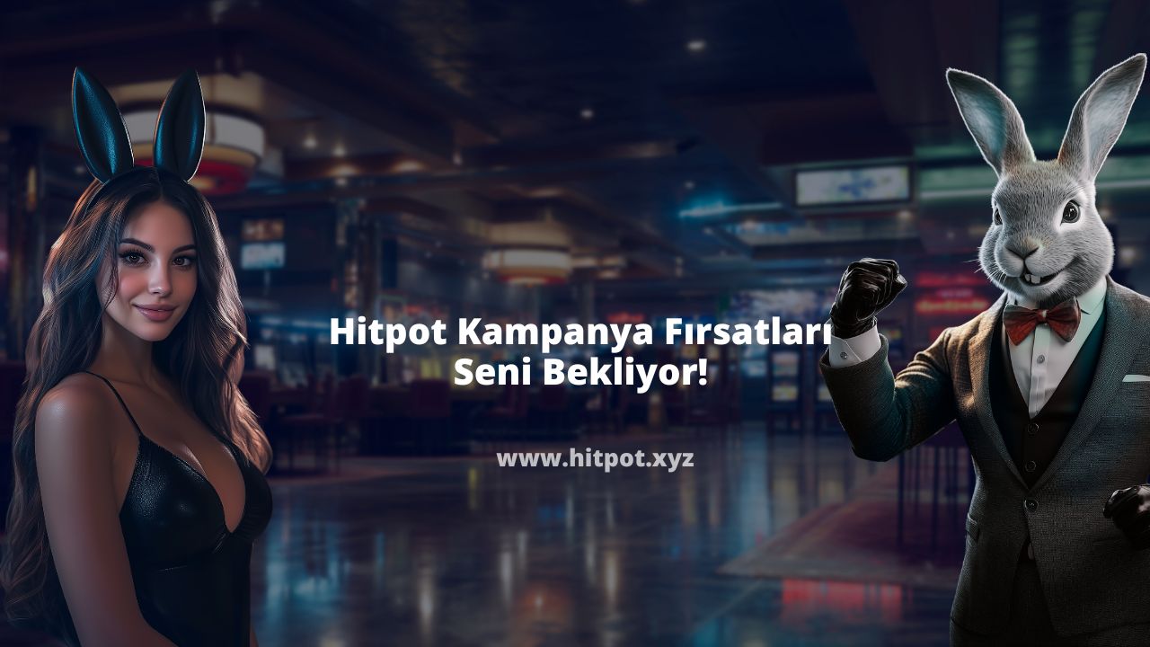 Hitpot Kampanya Fırsatları Seni Bekliyor!